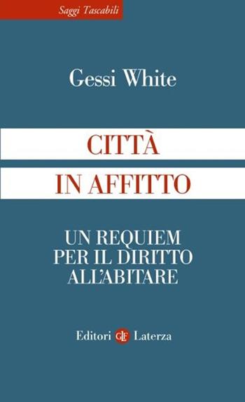 Città in affitto. Un requiem per il diritto all'abitare - Gessi White - Libro Laterza 2025, Saggi tascabili Laterza | Libraccio.it