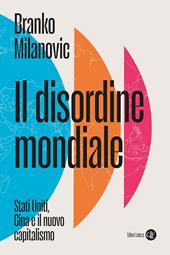 Il disordine mondiale. Stati Uniti, Cina e il nuovo capitalismo