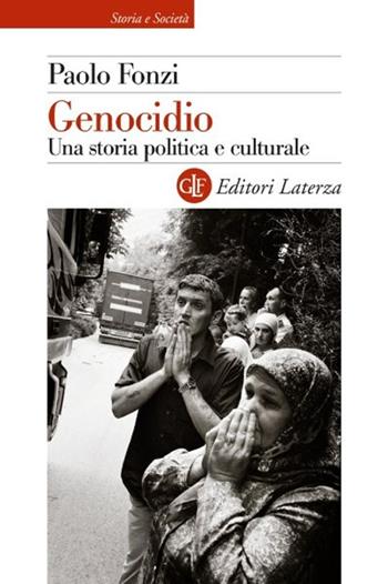 Genocidio. Una storia politica e culturale - Paolo Fonzi - Libro Laterza 2025, Storia e società | Libraccio.it