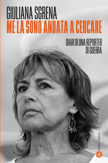 Me la sono andata a cercare. Diari di una reporter di guerra - Giuliana Sgrena - Libro Laterza 2025, I Robinson. Letture | Libraccio.it