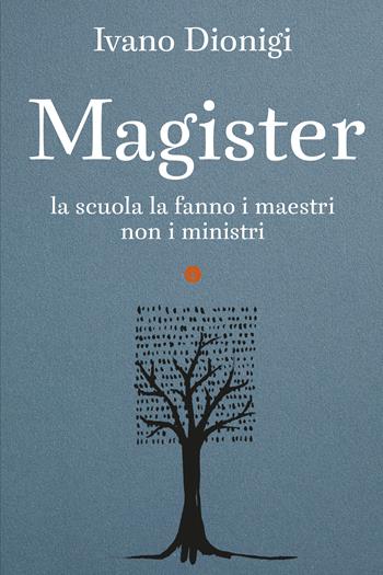 Magister. La scuola la fanno i maestri, non i ministri - Ivano Dionigi - Libro Laterza 2025, I Robinson. Letture | Libraccio.it