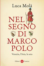 Nel segno di Marco Polo. Venezia, l’Asia, la seta