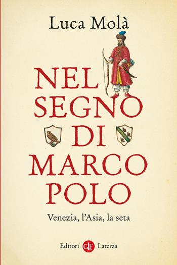 Nel segno di Marco Polo. Venezia, l’Asia, la seta - Luca Molà - Libro Laterza 2025, I Robinson. Letture | Libraccio.it