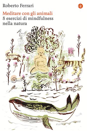 Meditare con gli animali. 8 esercizi di mindfulness nella natura - Roberto Ferrari - Libro Laterza 2025, I Robinson. Letture | Libraccio.it
