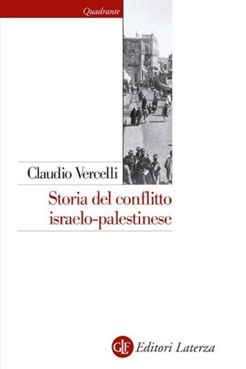 Storia del conflitto israelo-palestinese. Nuova ediz. - Claudio Vercelli - Libro Laterza 2025, Quadrante Laterza | Libraccio.it
