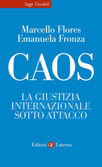 Caos. La giustizia internazionale sotto attacco - Marcello Flores, Emanuela Fronza - Libro Laterza 2025, Saggi tascabili Laterza | Libraccio.it