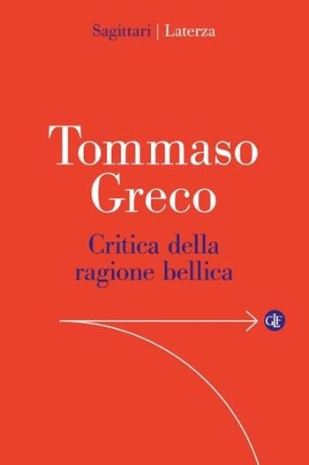 Critica della ragione bellica - Tommaso Greco - Libro Laterza 2025, Sagittari Laterza | Libraccio.it