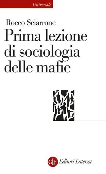 Prima lezione di sociologia delle mafie - Rocco Sciarrone - Libro Laterza 2025, Universale Laterza | Libraccio.it