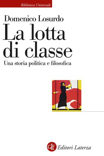La lotta di classe. Una storia politica e filosofica - Domenico Losurdo - Libro Laterza 2025, Biblioteca universale Laterza | Libraccio.it