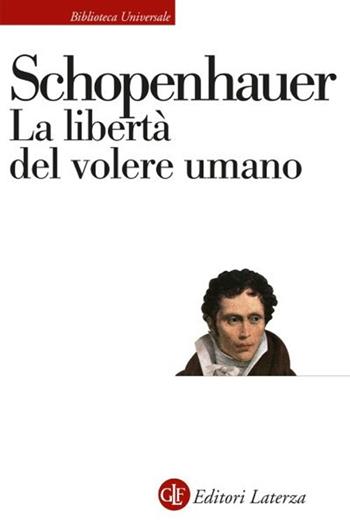 La libertà del volere umano - Arthur Schopenhauer - Libro Laterza 2025, Biblioteca universale Laterza | Libraccio.it