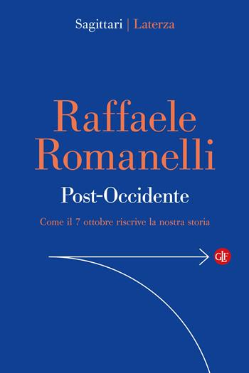 Post-Occidente. Come il 7 ottobre riscrive la nostra storia - Raffaele Romanelli - Libro Laterza 2025, Sagittari Laterza | Libraccio.it