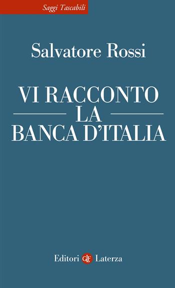 Vi racconto la Banca d'Italia - Salvatore Rossi - Libro Laterza 2025, Saggi tascabili Laterza | Libraccio.it