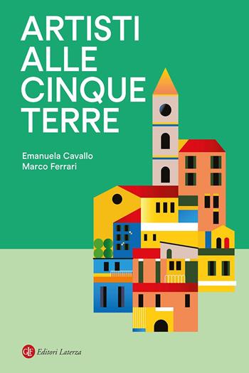 Artisti alle Cinque Terre - Emanuela Cavallo, Marco Ferrari - Libro Laterza 2025, Itinerari Laterza | Libraccio.it