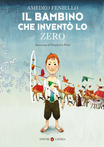 Il bambino che inventò lo zero. Nuova ediz. - Amedeo Feniello, Gianluca Folì - Libro Laterza 2025, Celacanto | Libraccio.it