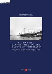 Storia della cantieristica italiana nell'età contemporanea. Vol. 1: Dall'Unità all'età giolittiana (1861-1913)