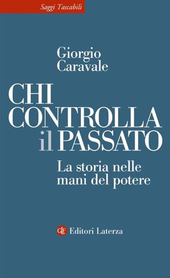 Chi controlla il passato. La storia nelle mani del potere - Giorgio Caravale - Libro Laterza 2026, Saggi tascabili Laterza | Libraccio.it