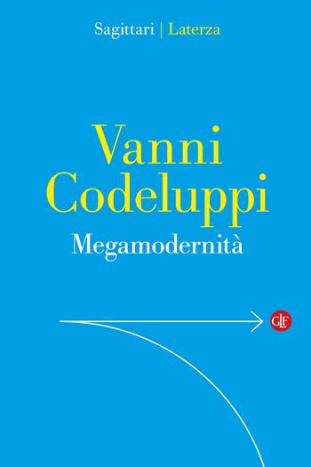 Megamodernità. Capire la società - Vanni Codeluppi - Libro Laterza 2026, Sagittari Laterza | Libraccio.it