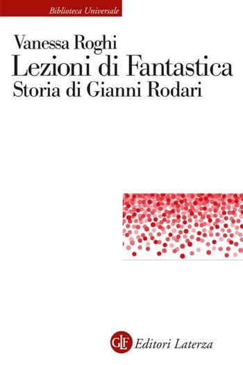 Lezioni di fantastica. Storia di Gianni Rodari - Vanessa Roghi - Libro Laterza 2026, Biblioteca universale Laterza | Libraccio.it