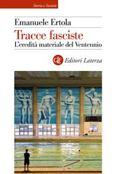Tracce fasciste. L'eredità materiale del Ventennio