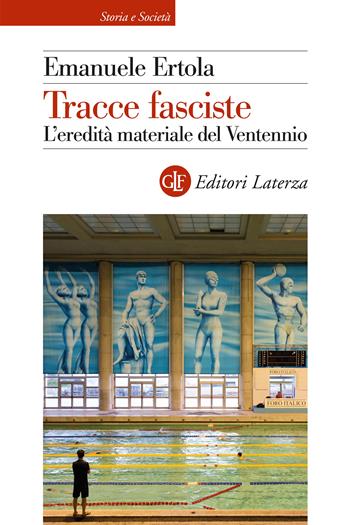 Tracce fasciste. L'eredità materiale del Ventennio - Emanuele Ertola - Libro Laterza 2026, Storia e società | Libraccio.it