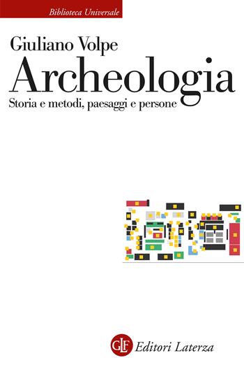 Archeologia. Storia e metodi, paesaggi e persone - Giuliano Volpe - Libro Laterza 2026, Biblioteca universale Laterza | Libraccio.it