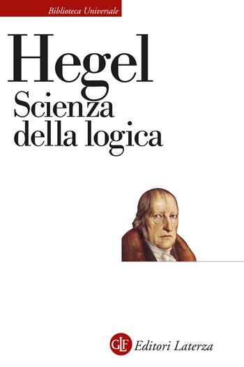 Scienza della logica. Nuova ediz. - Friedrich Hegel - Libro Laterza 2026, Biblioteca universale Laterza | Libraccio.it