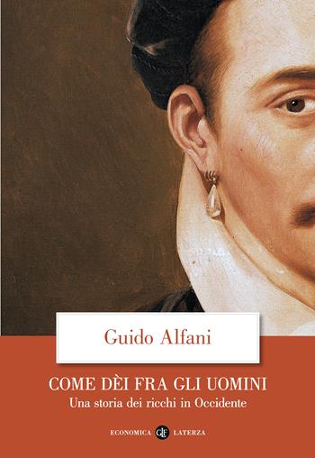 Come dèi fra gli uomini. Una storia dei ricchi in Occidente - Guido Alfani - Libro Laterza 2026, Economica Laterza | Libraccio.it