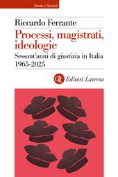 Processi, magistrati, ideologie. Sessant’anni di giustizia in Italia 1965-2025