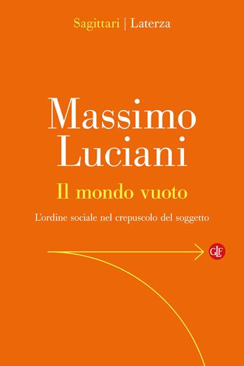 Il mondo vuoto. L'ordine sociale nel crepuscolo del soggetto - Massimo Luciani - Libro Laterza 2026, Sagittari Laterza | Libraccio.it