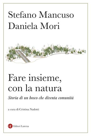 Fare insieme, con la natura. Storia di un bosco che diventa comunità - Stefano Mancuso, Daniela Mori - Libro Laterza 2026, Itinerari Laterza | Libraccio.it