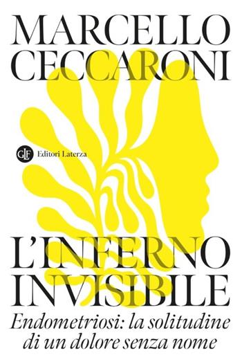 L'inferno invisibile. Endometriosi: la solitudine di un dolore senza nome - Marcello Ceccaroni - Libro Laterza 2026, I Robinson. Letture | Libraccio.it