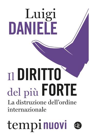 Il diritto del più forte. La distruzione dell’ordine internazionale - Luigi Daniele - Libro Laterza 2026, Tempi nuovi | Libraccio.it