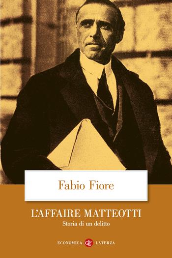 L'affaire Matteotti. Storia di un delitto - Fabio Fiore - Libro Laterza 2026, Economica Laterza | Libraccio.it