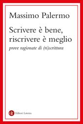 Scrivere è bene, riscrivere è meglio. Prove ragionate di (ri)scrittura