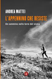 L'Appennino che resiste. Un cammino nelle terre del sisma
