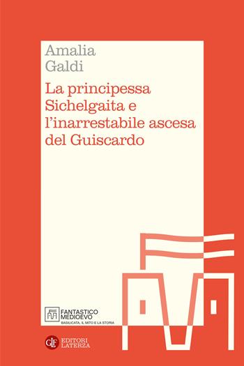 La principessa Sichelgaita e l'inarrestabile ascesa del Guiscardo - Amalia Galdi - Libro Laterza 2026, Itinerari Laterza. Fantastico Medioevo | Libraccio.it