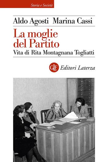 La moglie del Partito. Vita di Rita Montagnana Togliatti - Aldo Agosti, Marina Cassi - Libro Laterza 2026, Storia e società | Libraccio.it