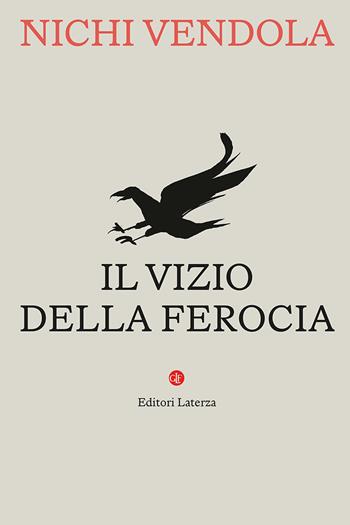 Il vizio della ferocia - Nichi Vendola - Libro Laterza 2026, I Robinson. Letture | Libraccio.it