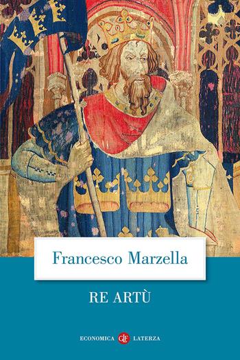 Re Artù. Una biografia - Francesco Marzella - Libro Laterza 2026, Economica Laterza | Libraccio.it