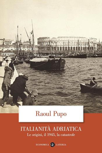 Italianità adriatica. Le origini, il 1945, la catastrofe - Raoul Pupo - Libro Laterza 2026, Economica Laterza | Libraccio.it