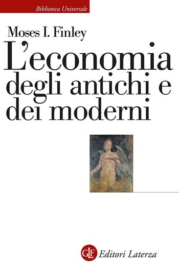 L'economia degli antichi e dei moderni - Moses I. Finley - Libro Laterza 2026, Biblioteca universale Laterza | Libraccio.it