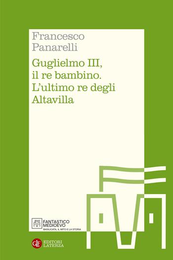 Guglielmo III, il re bambino. L'ultimo re degli Altavilla - Francesco Panarelli - Libro Laterza 2026, Itinerari Laterza. Fantastico Medioevo | Libraccio.it