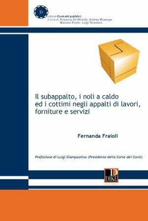 Il subappalto, i noli a caldo ed i cottimi negli appalti di lavori - Fernanda Fraioli - Libro Dike Giuridica 2011 | Libraccio.it