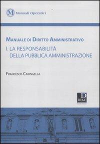 Manuale di diritto amministrativo. Vol. 1: La responsabilità della pubblica amministrazione - Francesco Caringella - Libro Dike Giuridica 2012, Manuali operativi | Libraccio.it