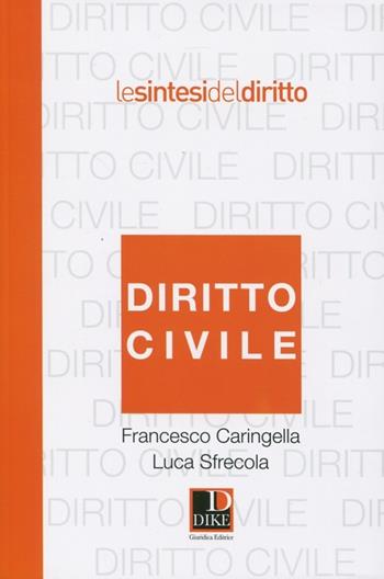 Diritto civile - Francesco Caringella, Luca Sfrecola - Libro Dike Giuridica 2012, Le sintesi del diritto | Libraccio.it