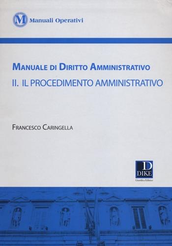Manuale di diritto amministrativo. Vol. 2: Il procedimento amministrativo - Francesco Caringella - Libro Dike Giuridica 2012, Manuali operativi | Libraccio.it