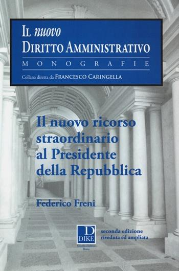 Il nuovo ricorso straordinario al presidente della Repubblica - Federico Freni - Libro Dike Giuridica 2013, Il nuovo dir. amministrativo. Monografie | Libraccio.it