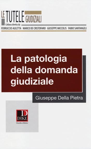 La patologia della domanda giudiziale - Giuseppe Della Pietra - Libro Dike Giuridica 2013, Le tutele giudiziali | Libraccio.it