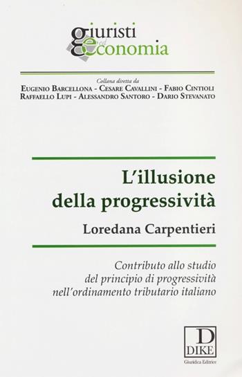L' illusione della progressività - Loredana Carpentieri - Libro Dike Giuridica 2013, Giuristi ed economia | Libraccio.it