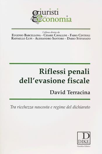 Riflessi penali dell'evasione fiscale. Tra ricchezza nascosta e regime del dichiarato - David Terracina - Libro Dike Giuridica 2013, Giuristi ed economia | Libraccio.it